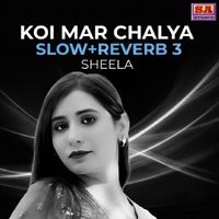 Sheela - Koi Mar Chalya (Slow+Reverb 3)