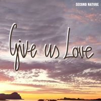 Second Nature - Give us Love