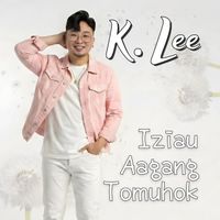 K.Lee - Iziau Aagang Tomuhok