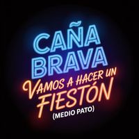 Caña Brava - Vamos A Hacer Un Fiestón (Medio Pato)