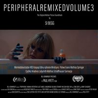 Si Begg - Peripheral Original Motion Picture Soundtrack: Remixed Volume 3