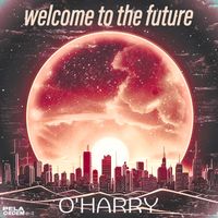 O'HARRY - Welcome To The Future