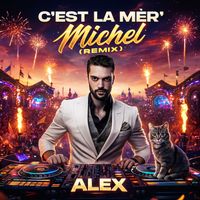 ALEX - C'EST LA MèR’ Michel (Remix)
