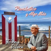 Johnny Rivera - Romántico y Algo Más