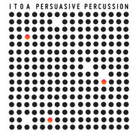Itoa - Persuasive Percussion