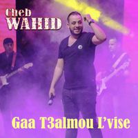 Cheb Wahid - Gaa T3almou L'vise