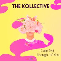 The Kollective - Can't Get Enough of You
