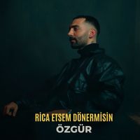 Özgür - Rica Etsem Dönermisin