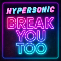 Hypersonic - Break You Too