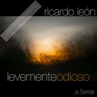 Ricardo León - Levementeodioso ...a Serrat (Edición de 45 aniversario)