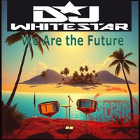 DJ Whitestar - We Are the Future