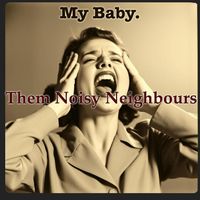 Them Noisy Neighbours - My Baby