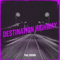Paul Brown - Destination Highway