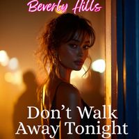 Beverly Hills - Don’t Walk Away Tonight