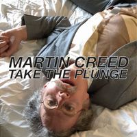 Martin Creed - TAKE THE PLUNGE