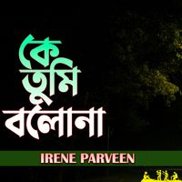 IRENE PARVEEN - Ke Tumi Bolona