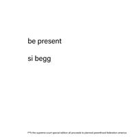 Si Begg - be present