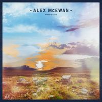 Alex McEwan - What is Love EP