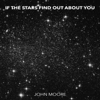 John Moore - If The Stars Find Out About You