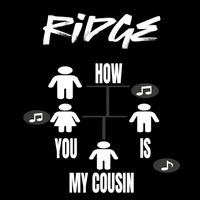 Ridge - How You Is My Cousin (Explicit)