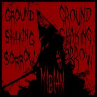 MIBIAN - Ground Shaking Sorrow