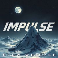 IMPULSE - Slow Whisper