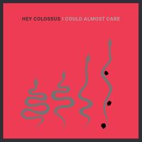 Hey Colossus - I Could Almost Care