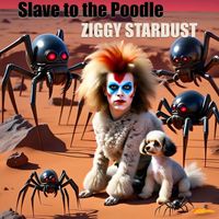 Slave to the Poodle - Ziggy Stardust (Redux)