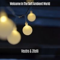 Veutro & Zitelli - Welcome in the Soft Ambient World