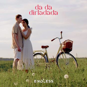 Endless - Da da Dirladada