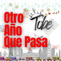 Tobe - Otro Año Que Pasa