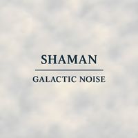 Shaman - Galactic Noise