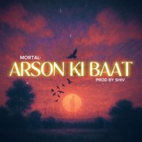 Mortal - Arson Ki Baat