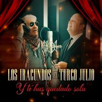 Los Iracundos - Y Te Has Quedado Sola (feat. El Turco Julio)