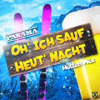 Panama - Oh' ich sauf heut' Nacht (Hütten Mix)