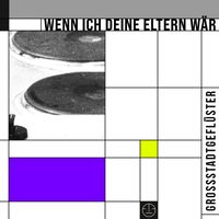 Grossstadtgeflüster - Wenn ich deine Eltern wär