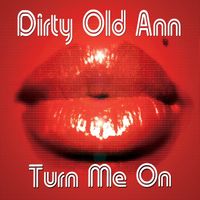 Dirty Old Ann - Turn Me On