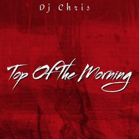 Dj Chris - Top Of The Morning