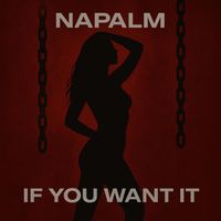 Napalm - If You Want it
