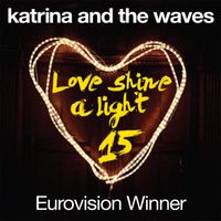 Katrina & The Waves - Love Shine A Light (15th Anniversary Edition)