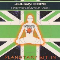 Julian Cope - Planetary Sit-In (Every Girl Has Your Name)
