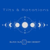 Black Sun High Desert - Tilts & Rotations