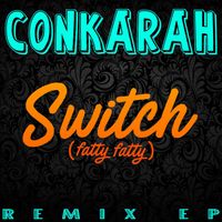 Conkarah - Switch (Fatty Fatty) (Remix EP)