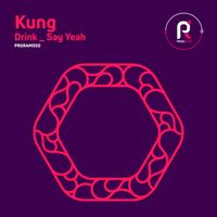 Kung - Drink / Say Yeah