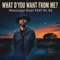 Mississippi River - What D'You Want From Me