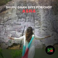 Asha - Shudhu Gaan Geye Porichoy