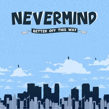 Nevermind - BETTER OFF THIS WAY (Explicit)
