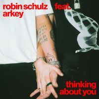 Robin Schulz - Thinking About You (feat. Arkey)