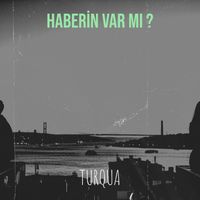 Turqua - Haberin Var Mı ?