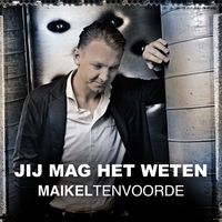 Maikel ten Voorde - Jij Mag Het Weten